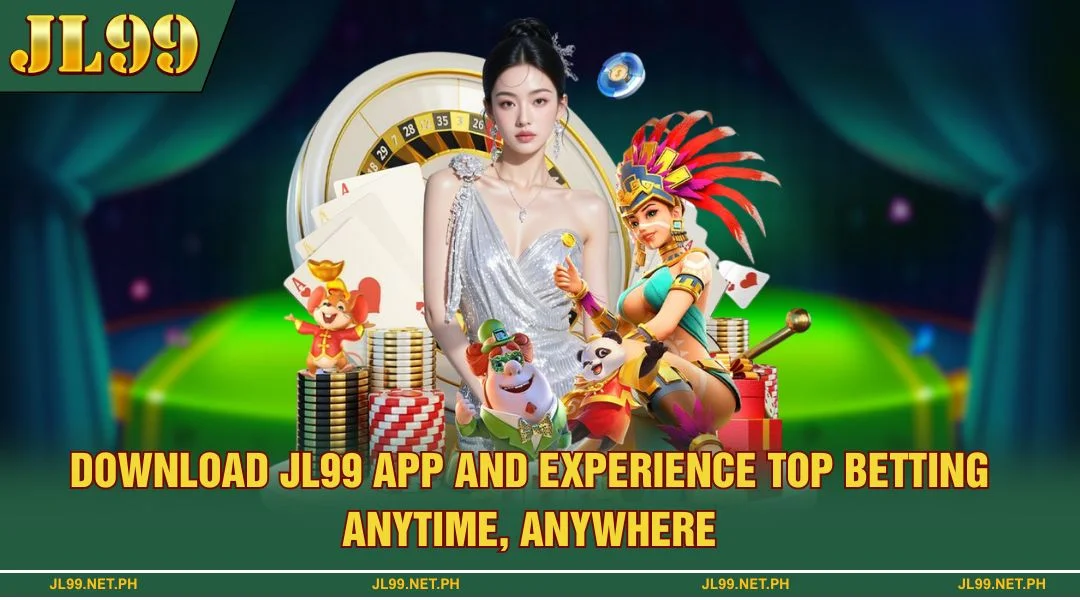 Download JL99 App And Experience Top-Tier Betting Anytime, Anywhere!