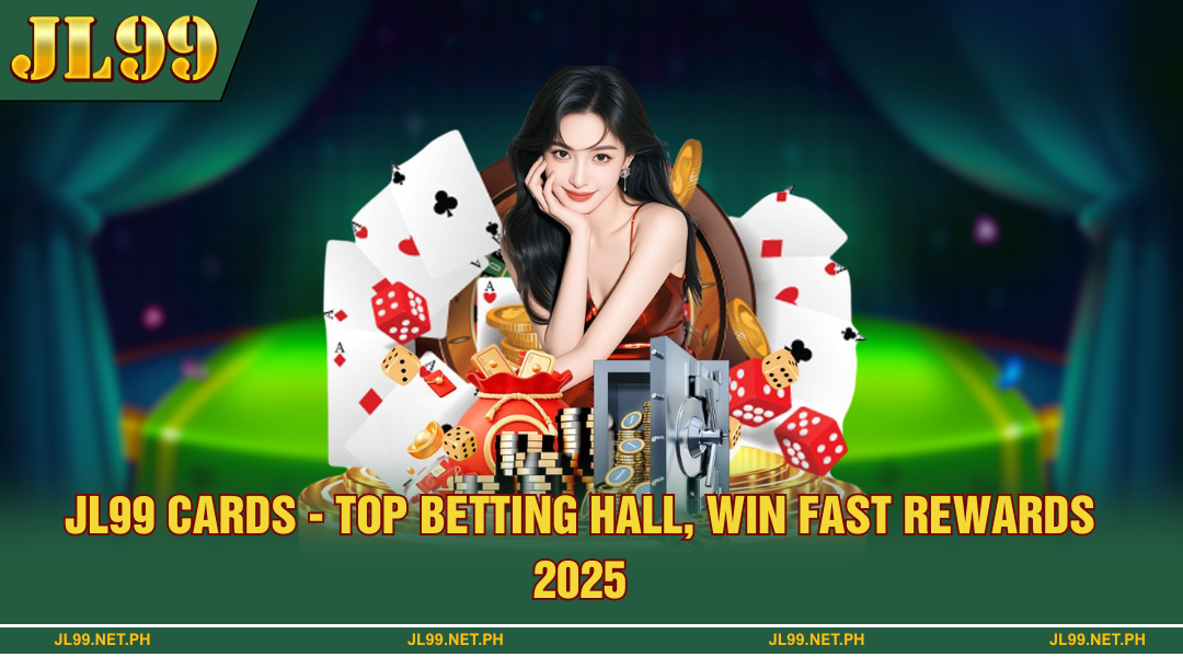 JL99 Cards - Top Betting Lobby, Win Rewards Fast 2025