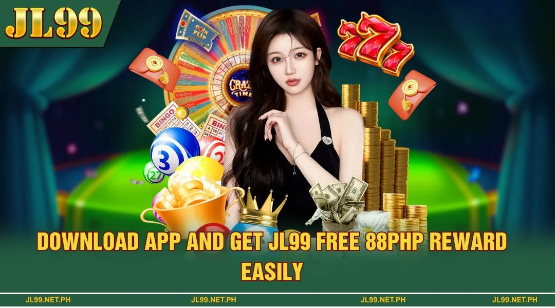 Download the App And Get Your JL99 Free 88PHP Reward Easily